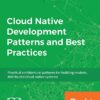 Cloud Native Development Patterns and Best Practices: Practical architectural patterns for building modern, distributed cloud-native systems eBook