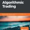 Learn Algorithmic Trading: Build and deploy algorithmic trading systems and strategies using Python and advanced data analysis eBook