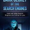 The Dark Secrets of the Search Engines: Find out what search engines are hiding from you eBook