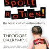 Spoilt Rotten: The Toxic Cult of Sentimentality eBook