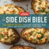 The Side Dish Bible: 1001 Perfect Recipes for Every Vegetable, Rice, Grain, and Bean Dish You Will Ever Need eBook