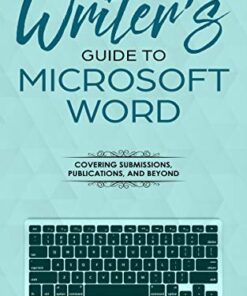 The Writer’s Guide to Microsoft Word: From submission to publication and all things between eBook