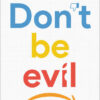 Don’t Be Evil: How Big Tech Betrayed Its Founding Principles — and All of Us eBook