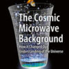 The Cosmic Microwave Background: How It Changed Our Understanding of the Universe eBook