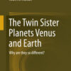 The Twin Sister Planets Venus and Earth: Why are they so different? eBook