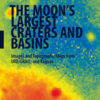 The Moon’s Largest Craters and Basins: Images and Topographic Maps from LRO, GRAIL, and Kaguya eBook