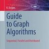 Guide to graph algorithms. Sequential, parallel and distributed eBook