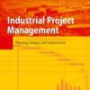 Industrial Project Management: Planning, Design, and Construction eBook