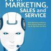 AI in Marketing, Sales and Service: How Marketers without a Data Science Degree can use AI, Big Data and Bots eBook