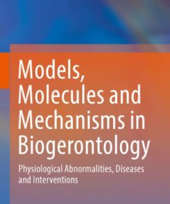 Models, Molecules and Mechanisms in Biogerontology. Physiological Abnormalities, Diseases and Interventions eBook