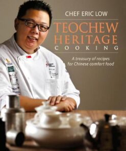Teochew Heritage Cooking A Treasury of Recipes for Chinese Comfort Food eBook