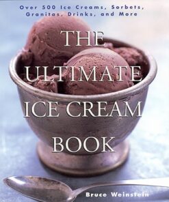 The Ultimate Ice Cream Book: Over 500 Ice Creams, Sorbets, Granitas, Drinks, And More eBook