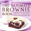 The Ultimate Brownie Book: Thousands of Ways to Make America’s Favorite Treat, including Blondies, Frostings, and Doctored Brownie Mixes eBook