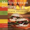 Mediterranean Grilling: More Than 100 Recipes from Across the Mediterranean eBook