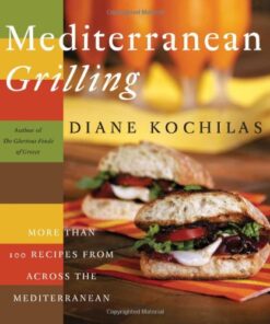 Mediterranean Grilling: More Than 100 Recipes from Across the Mediterranean eBook