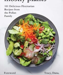 Mostly Plants: 101 Delicious Flexitarian Recipes from the Pollan Family eBook