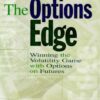 The Options Edge: Winning the Volatility Game with Options On Futures eBook