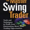 The Master Swing Trader: Tools and Techniques to Profit from Outstanding Short-Term Trading Opportunities eBook
