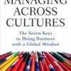 Managing Across Cultures: The Seven Keys to Doing Business with a Global Mindset eBook