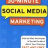 30-Minute Social Media Marketing: Step-by-step Techniques to Spread the Word About Your Business eBook