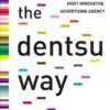 The Dentsu Way: Secrets of Cross Switch Marketing from the Worlds Most Innovative Advertising Agency eBook