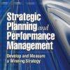 Strategic Planning and Performance Management: Develop and Measure a Winning Strategy eBook