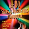 The DJ Sales and Marketing Handbook : How to Achieve Success, Grow Your Business, and Get Paid to Party! eBook