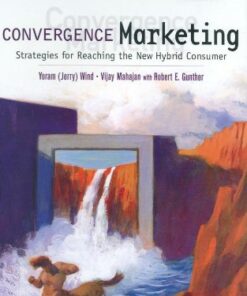 Convergence Marketing: Strategies for Reaching the New Hybrid Consumer eBook