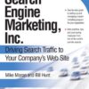 Search Engine Marketing, Inc.: Driving Search Traffic to Your Company’s Web Site eBook