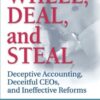 Wheel, Deal, and Steal: Deceptive Accounting, Deceitful CEOs, and Ineffective Reforms eBook