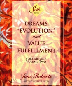 Dreams, "Evolution," and Value Fulfillment : a Seth book (Vols. 1 and 2 combined) eBook