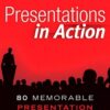 Presentations in Action: 80 Memorable Presentation Lessons from the Masters eBook