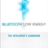 Bluetooth Low Energy: The Developer’s Handbook eBook