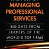 The Art of Managing Professional Services: Insights from Leaders of the World’s Top Firms eBook
