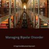 Managing Bipolar Disorder: A Cognitive Behavior Treatment Program Workbook (Treatments That Work) eBook