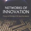 Networks of Innovation Change and Meaning in the Age of the Internet eBook