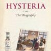 Hysteria: The Biography (Biographies of Diseases) eBook
