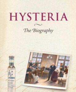 Hysteria: The Biography (Biographies of Diseases) eBook