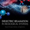 Dielectric Relaxation in Biological Systems: Physical Principles, Methods, and Applications eBook