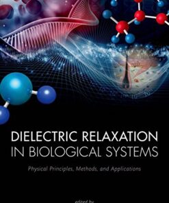Dielectric Relaxation in Biological Systems: Physical Principles, Methods, and Applications eBook