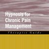 Hypnosis for Chronic Pain Management: Therapist Guide eBook