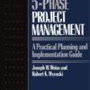 Five-phase Project Management: A Practical Planning And Implementation Guide eBook