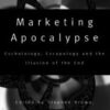 Marketing Apocalypse: Eschatology, Escapology and the Illusion of the End (Routledge Advances in Management and Business Studies) eBook