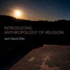 Introducing Anthropology of Religion: Culture to the Ultimate eBook