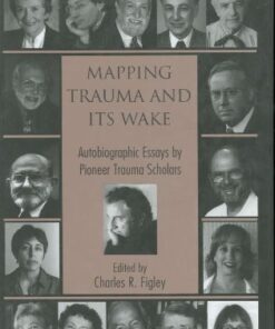 Mapping Trauma and Its Wake: Autobiographic Essays by Pioneer Trauma Scholars (Routledge Psychosocial Stress Series, 31) eBook