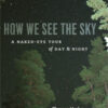 How We See the Sky: A Naked-Eye Tour of Day and Night eBook
