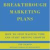 Breakthrough Marketing Plans: How to Stop Wasting Time and Start Driving Growth eBook