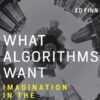 What Algorithms Want: Imagination in the Age of Computing eBook