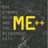 Me++: The Cyborg Self and the Networked City eBook