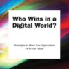 Who Wins In A Digital World?: Strategies To Make Your Organization Fit For The Future eBook